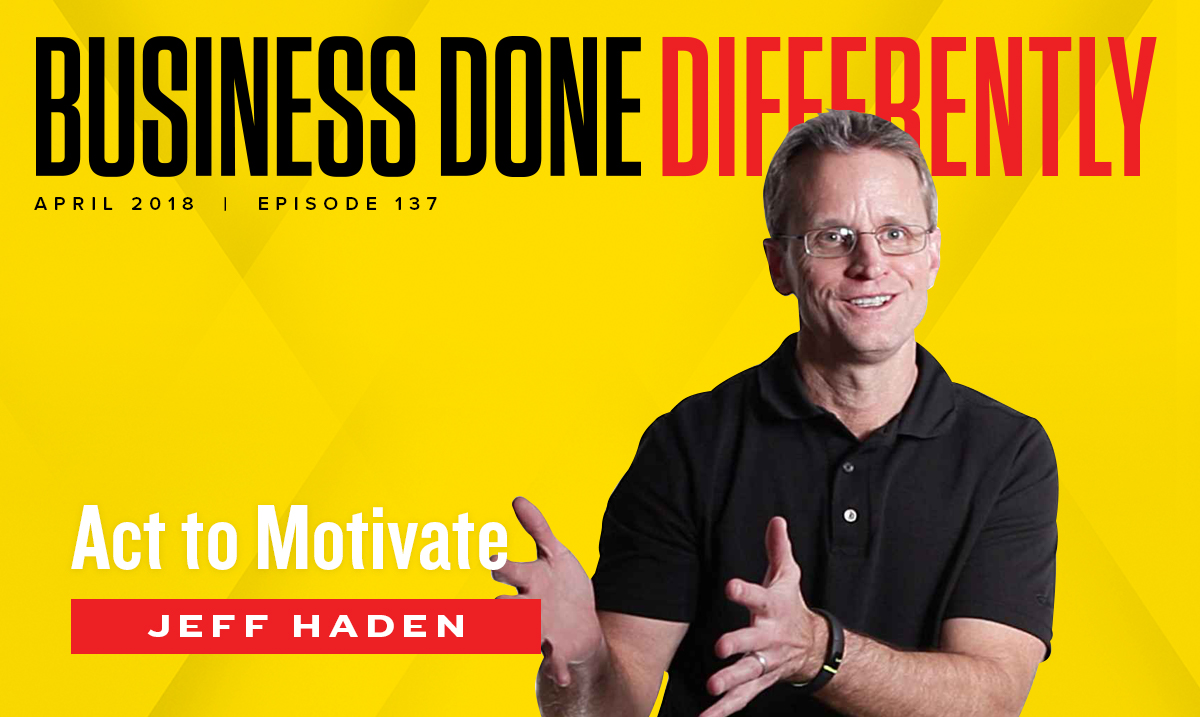 137 : Jeff Haden - Act to Motivate