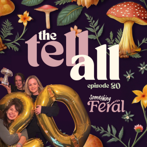 Ep 20: The Tell-All