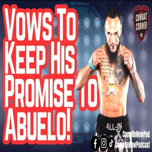 AJ ”The Biggest” Rodriguez VOWS to KEEP PROMISE to DYING GRANDFATHER of Becoming a CHAMPION!
