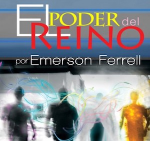 The Power of the Kingdom / El Poder Del Reino por Emerson Ferrell