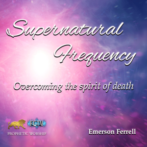 Supernatural Frequency: Overcoming the spirit of death