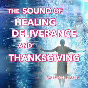 The Sound of Healing, Deliverance and Thanksgiving (Prophetic Worship Experience)