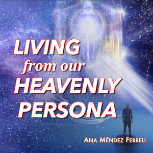 Living from Our Heavenly Persona (Viviendo desde nuestra Persona Celestial)