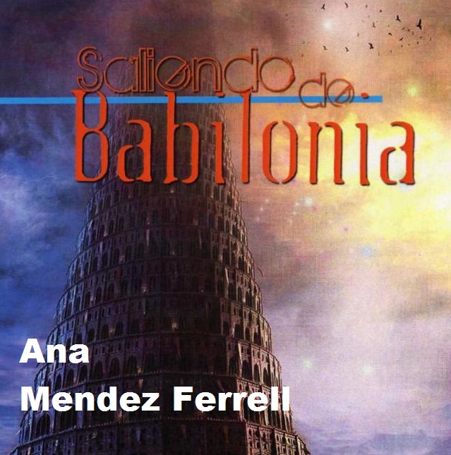 Saliendo De Babilonia por Ana Méndez Ferrell