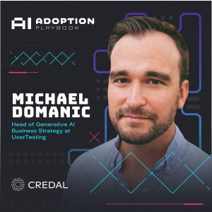 UserTesting's Michael Domanic on Driving Enterprise-Wide AI Adoption through Creativity