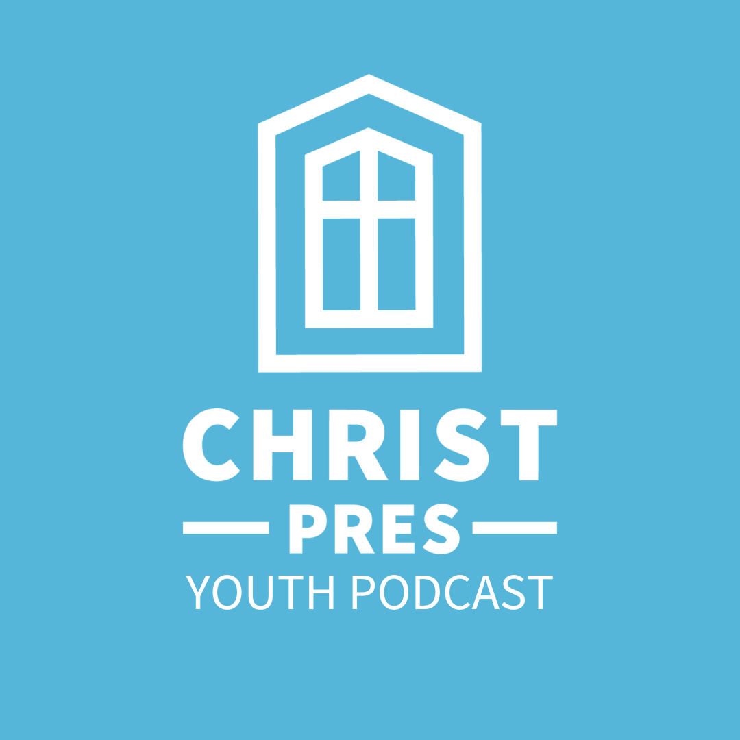 Christ Presbyterian Youth Podcast