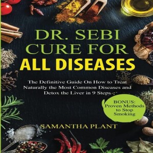 Download Book Dr. Sebi Cure for all Diseases: The Definitive Guide On How to Treat Naturally the