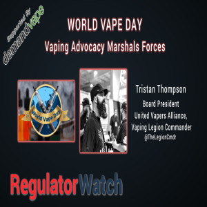 E308 - WORLD VAPE DAY | VAPING ADVOCACY MARSHALS FORCES | REGWATCH (LIVE)