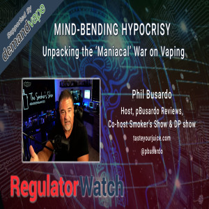 E309 - MIND-BENDING HYPOCRISY | UNPACKING THE ‘MANIACAL’ WAR ON VAPING | REGWATCH (LIVE)