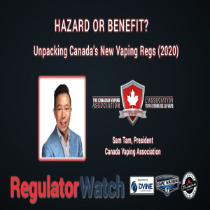 E315 - HAZARD OR BENEFIT? | UNPACKING CANADA’S NEW VAPING REGS (2020) | REGWATCH (LIVE)