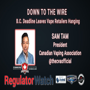 E326 - DOWN TO THE WIRE | B.C. DEADLINE LEAVES VAPE RETAILERS HANGING | REGWATCH (LIVE)