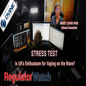 E329 - STRESS TEST | IS UK’S ENTHUSIASM FOR VAPING ON THE WANE? | REGWATCH (LIVE)