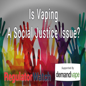 E347 - IS VAPING A SOCIAL JUSTICE ISSUE? | REGWATCH (5MINS)