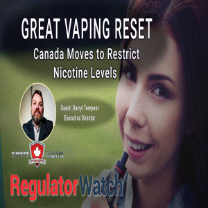 E343 - GREAT VAPING RESET | CANADA MOVES TO RESTRICT NICOTINE LEVELS | REGWATCH (LIVE)