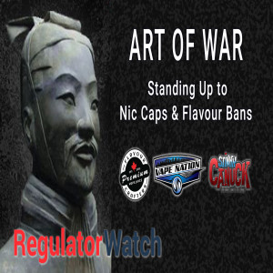 E350 - ART OF WAR | STANDING UP TO NIC CAPS & FLAVOUR BANS | REGWATCH