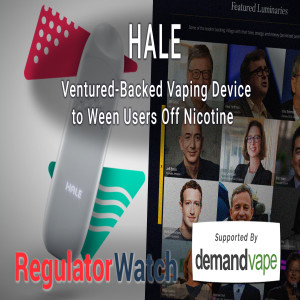 E351 - HALE | VENTURED-BACKED VAPING DEVICE TO WEEN USERS’ OFF NICOTINE | REGWATCH