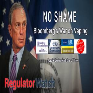 E355 - NO SHAME | BLOOMBERG’S WAR ON VAPING PT. 1 | REGWATCH