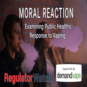 MORAL REACTION | Examining Public Health’s Response to Vaping | RegWatch