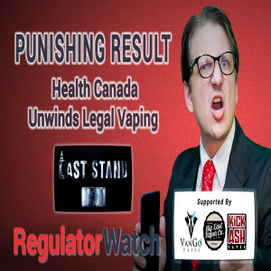 PUNISHING RESULT | Health Canada Unwinds Legal Vaping | RegWatch (Live)