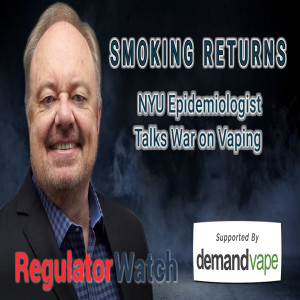 SMOKING RETURNS | NYU Epidemiologist Talks War on Vaping | RegWatch