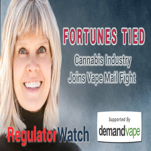 FORTUNES TIED | Cannabis Industry Joins Vape Mail Fight | RegWatch