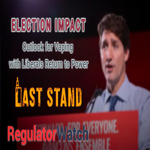 ELECTION IMPACT | Outlook for Vaping with Liberals Return to Power | RegWatch