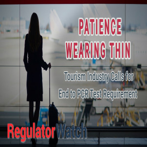 PATIENCE WEARING THIN | Tourism Industry Calls for End to PCR Test Requirement | RegWatch