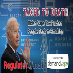 TAXED TO DEATH | Biden Vape Tax Pushes People Back to Smoking | RegWatch