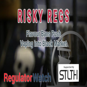 RISKY REGS | Flavour Bans Push Vaping into Black Market | RegWatch