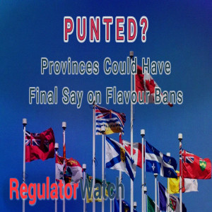 PUNTED? | Provinces Could Have Final Say on Flavour Bans | RegWatch