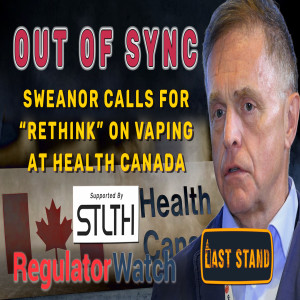 OUT OF SYNC | Sweanor Calls For “Rethink” On Vaping at Health Canada | RegWatch