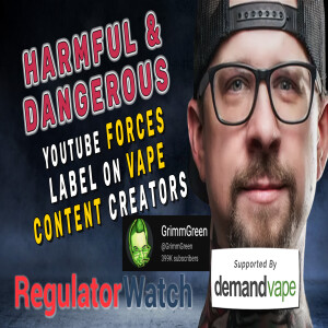 HARMFUL & DANGEROUS | YouTube Forces Label on Vape Content Creators | RegWatch