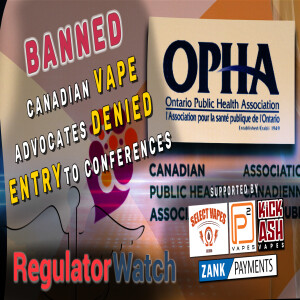 BANNED | Canadian Vape Advocates Denied Entry to Conferences | RegWatch