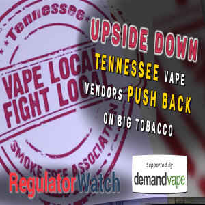 UPSIDE DOWN | Tennessee Vape Vendors Push Back on Big tobacco | RegWatch