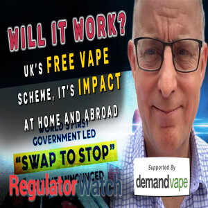 WILL IT WORK? | UK’s Free Vape Scheme, It’s Impact at Home and Abroad | RegWatch