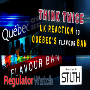 THINK TWICE | UK Reaction to Quebec Flavour Ban | RegWatch