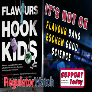 IT’S NOT OK | Flavour Bans Eschew Good Science | RegWatch