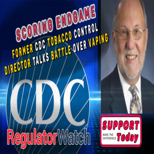 SCORING ENDGAME | Former CDC Tobacco Control Director Talks Battle Over Vaping | RegWatch