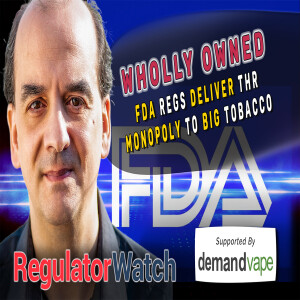 WHOLLY OWNED | FDA Regs Deliver THR Monopoly to Big Tobacco | RegWatch