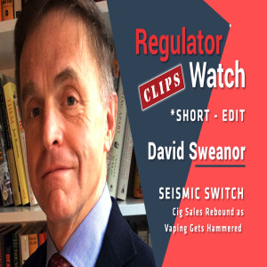 REG CLIPS #26 (E321) - SEISMIC SWITCH | CIG SALES REBOUND AS VAPING GETS HAMMERED