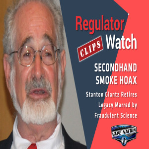 REG CLIPS #27 - SECONDHAND SMOKE HOAX | STANTON GLANTZ RETIRES, LEGACY MARRED BY FRAUDULENT SCIENCE