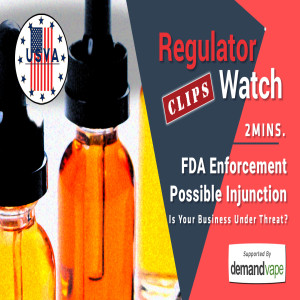 REG CLIPS #35 - FDA ENFORCEMENT | IS YOUR VAPE BUSINESS UNDER THREAT? (2MINS)