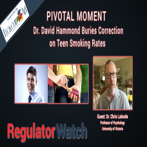 E318 - PIVOTAL MOMENT | DR. DAVID HAMMOND BURIES CORRECTION ON TEEN SMOKING RATES | REGWATCH (LIVE)