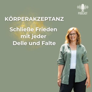 #23 So schließt du Frieden mit jeder Delle & Falte – Körperakzeptanz lernen