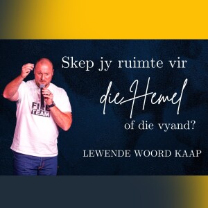 Skep jy ruimte vir die Hemel of die vyand - JC van Rooyen - 22.01.2023