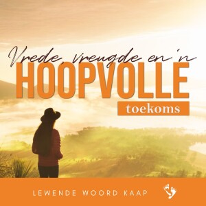 Vrede, Vreugde En ’n Hoopvolle Toekoms - JC Van Rooyen  - 19.11.2023