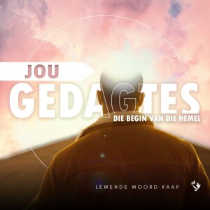 Jou Gedagtes Die Begin Van Die Hemel - JC van Rooyen - 2023.06.04.