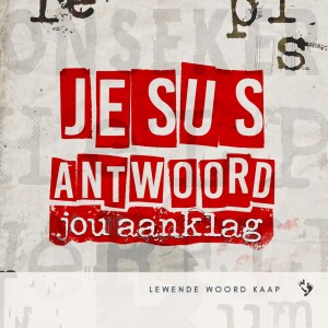 Jesus Antwoord Jou Aanklag - JC Van Rooyen - 23.07.2023