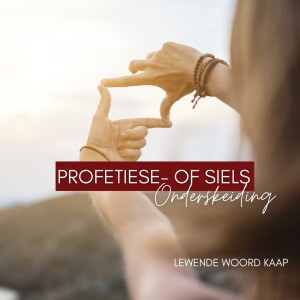 Profetiese Of Siels Onderskeiding - JC Van Rooyen  - 12.11.2023.