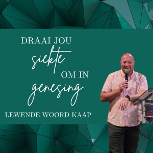 Draai jou siekte om in genesing - JC van Rooyen - 12.02.2023